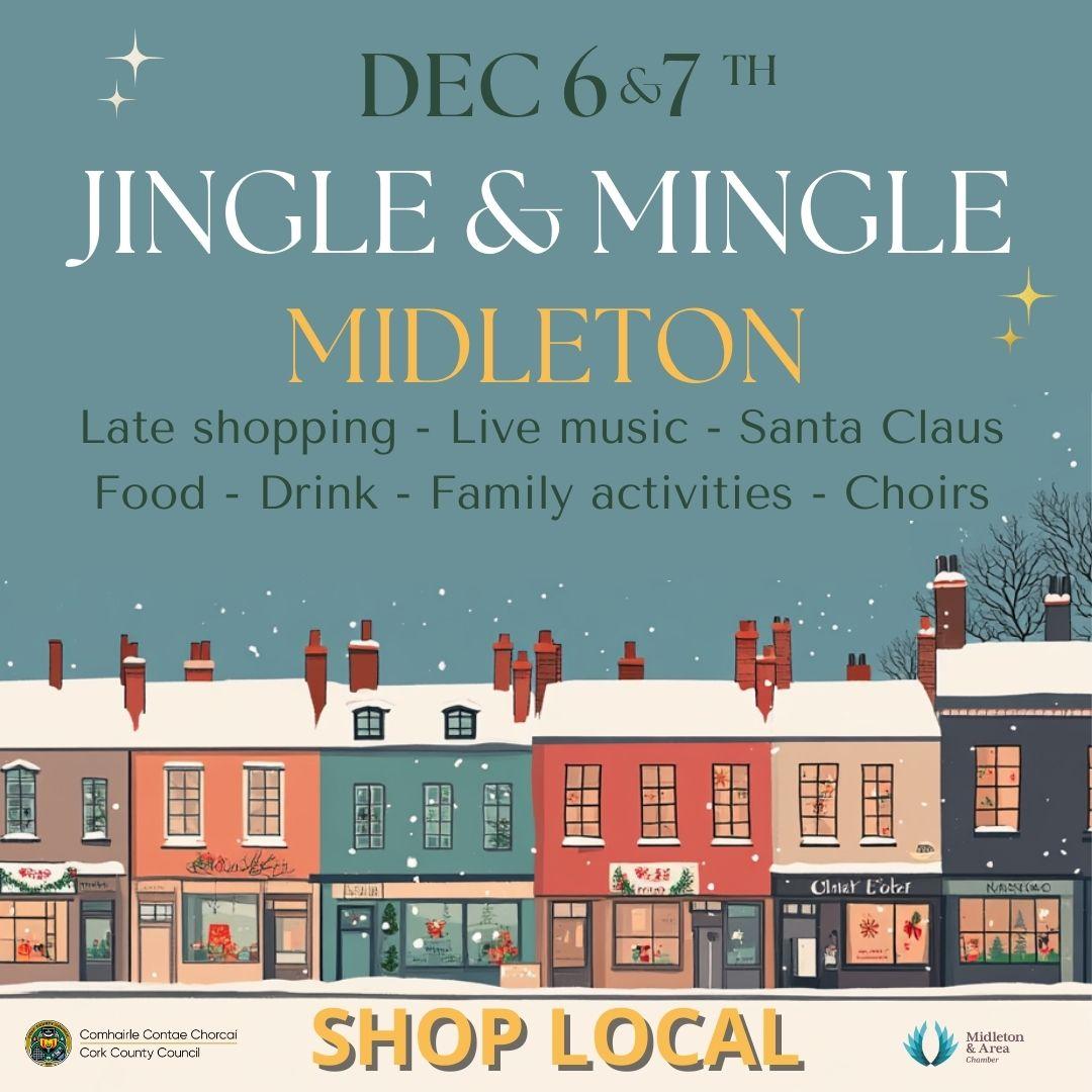 December 6th and 7th. Jingle and mingle Midleton. Late shopping, live music, Santa Claus, Food, Drink, Family Activities, Choirs. Shop Local.